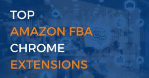 The Top Amazon FBA Chrome Extensions