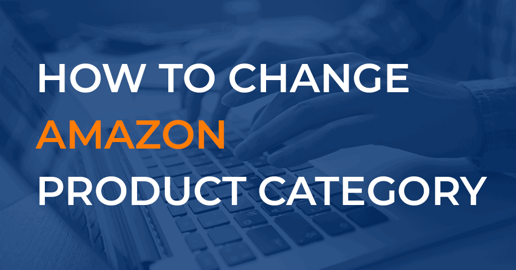 How To Change Amazon Product Category in Seller Central