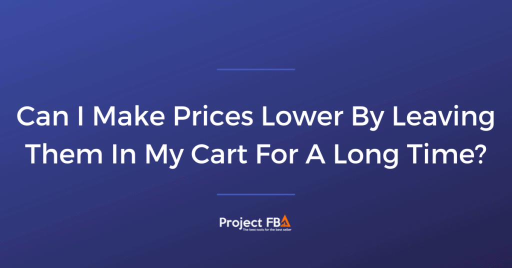 Can I Make Prices Lower By Leaving Them In My Cart For A Long Time
