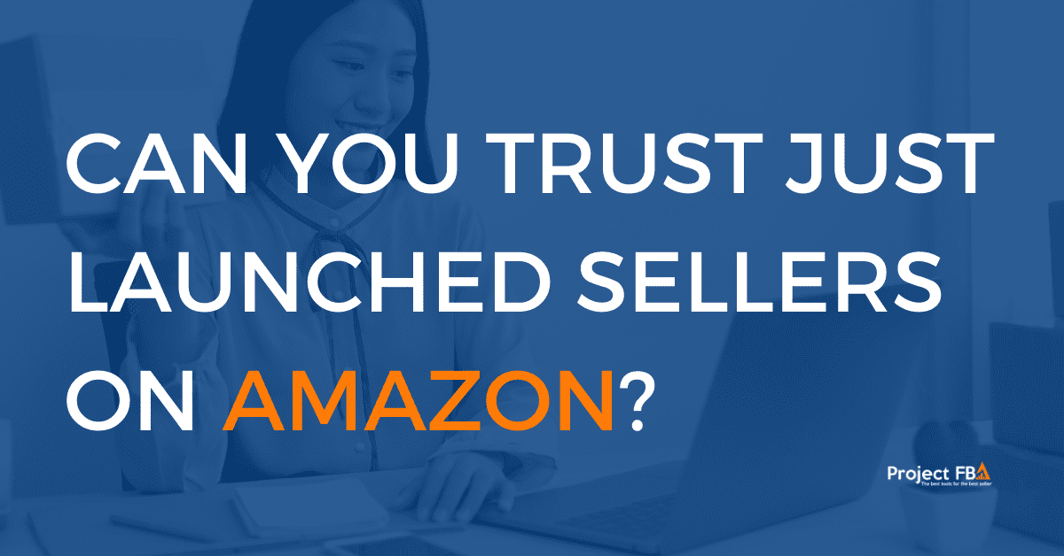 Can You Trust Just Launched Sellers On Amazon?