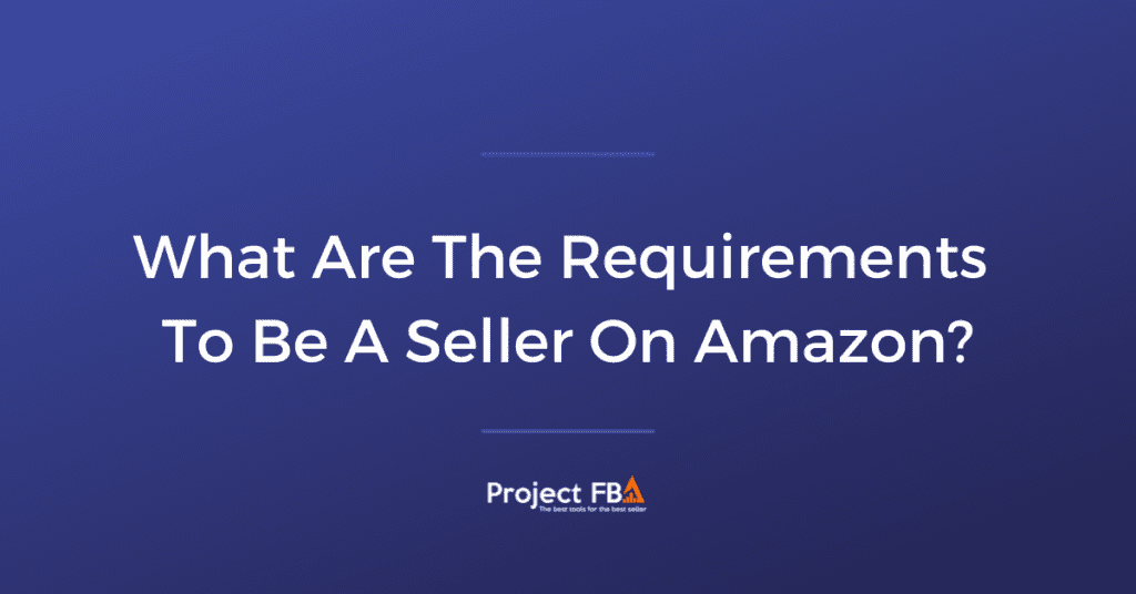 What Are The Requirements To Be A Seller On Amazon_
