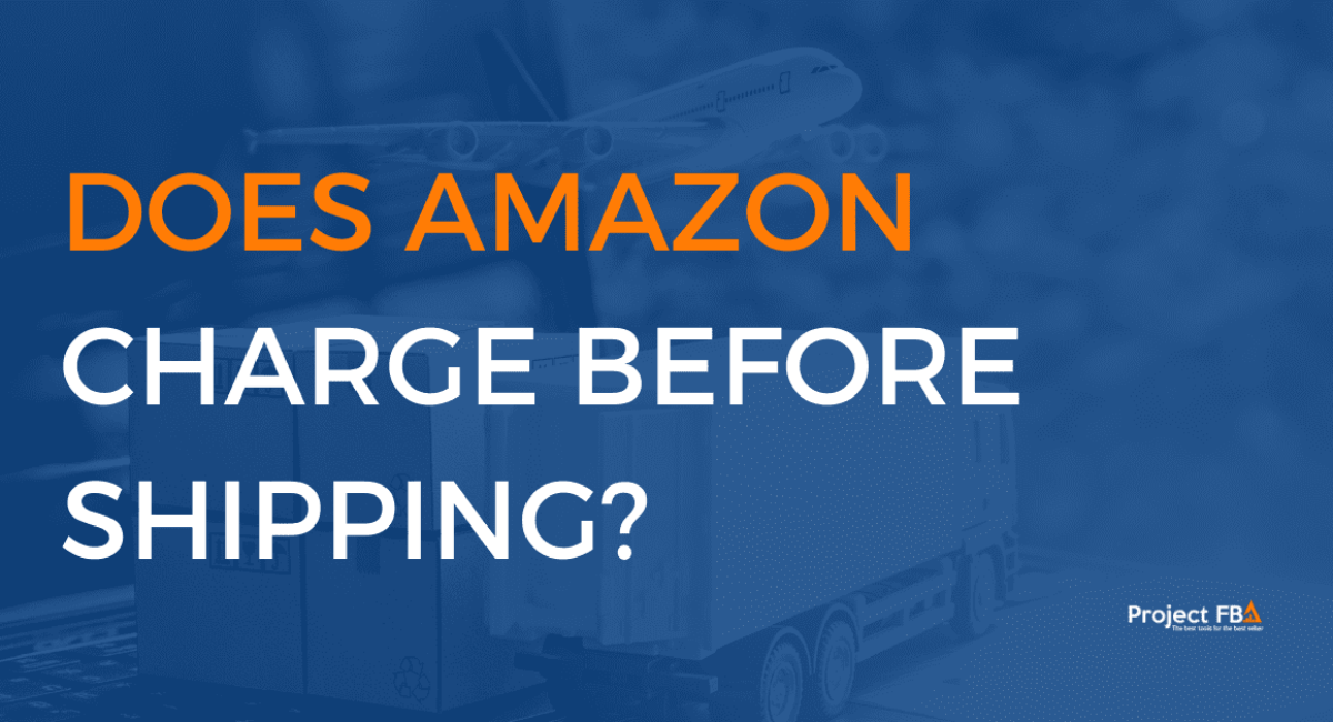 Does Amazon Charge before Shipping
