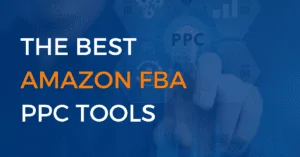 The Best Amazon FBA PPC Tools