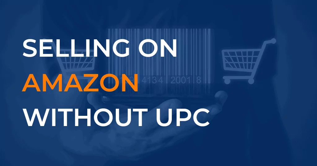 Do I need a UPC to sell on Amazon?