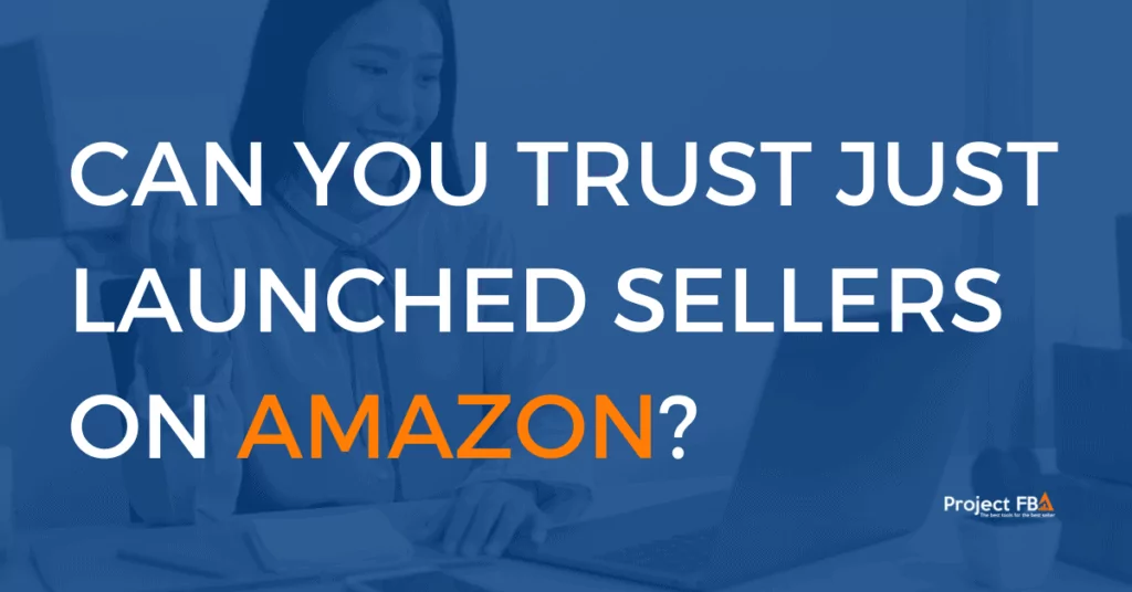 Can You Trust Just Launched Sellers On Amazon