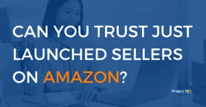 Can You Trust Just Launched Sellers On Amazon