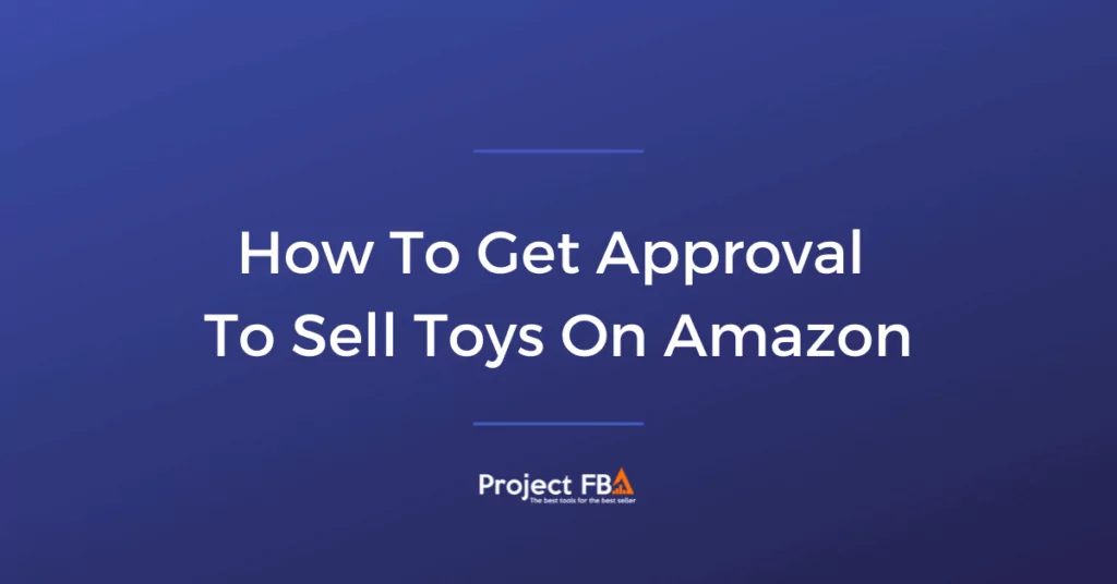 How To Get Approval To Sell Toys On Amazon