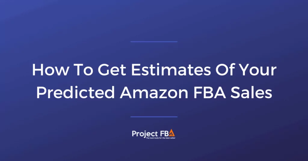 How To Get Estimates Of Your Predicted Amazon FBA Sales