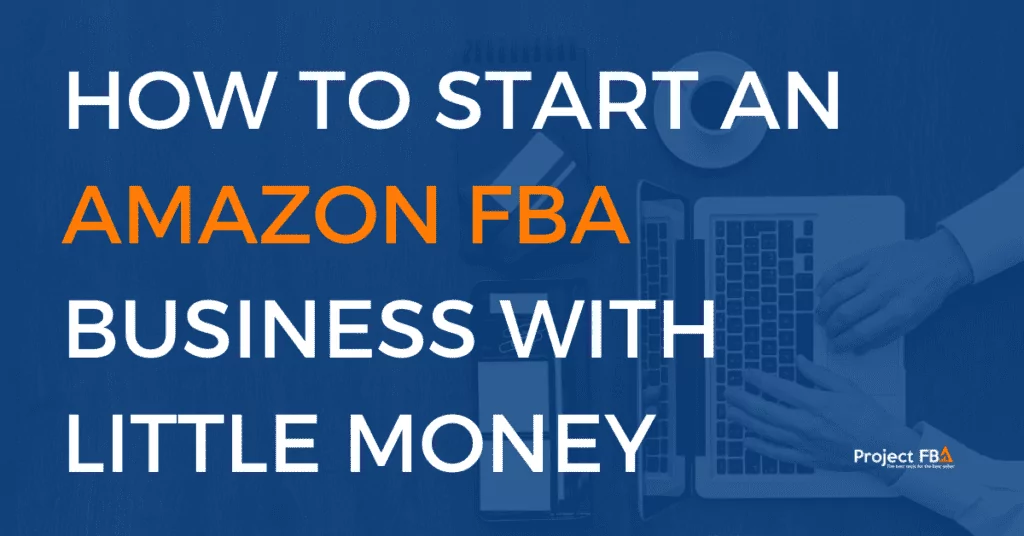 How To Start An Amazon FBA Business With Little Money