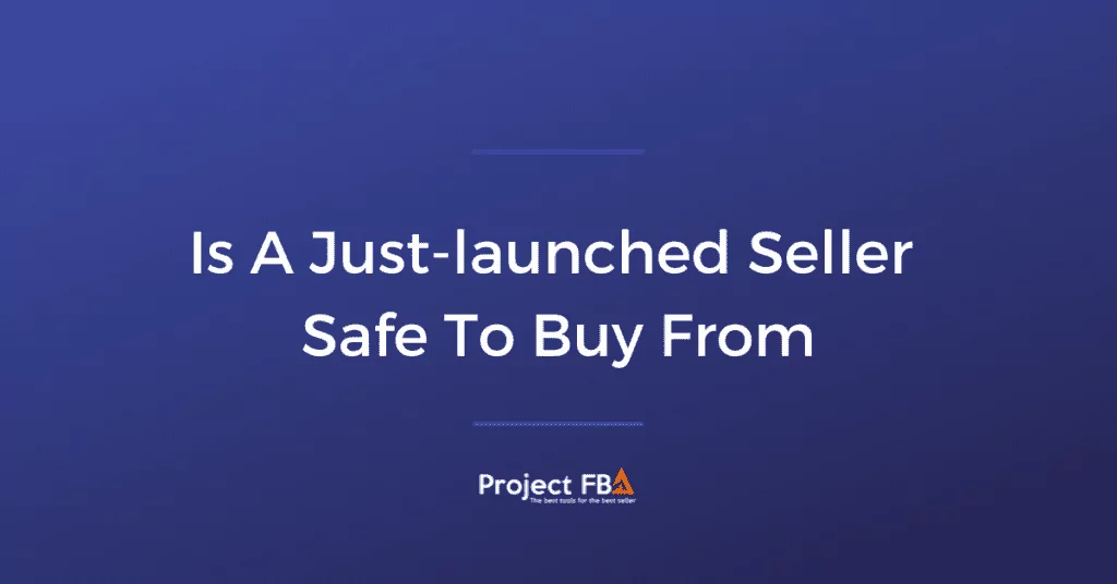 Is A Just-launched Seller Safe To Buy From