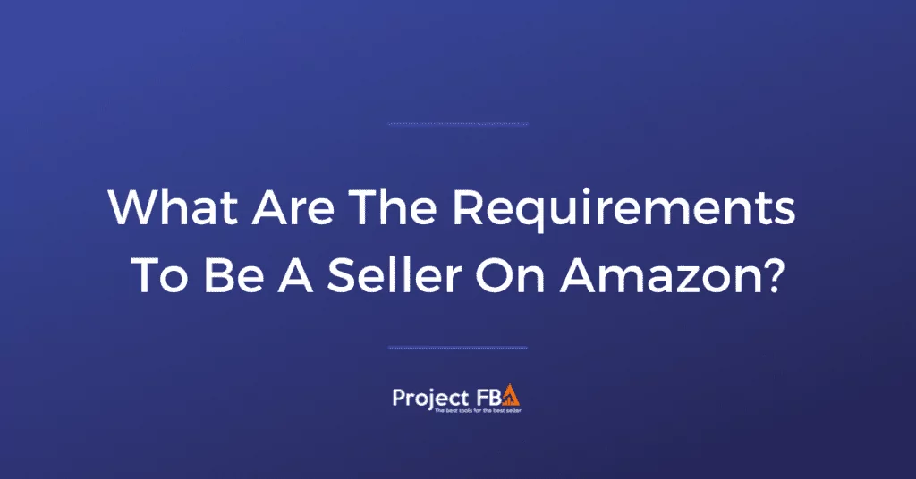 What Are The Requirements To Be A Seller On Amazon_