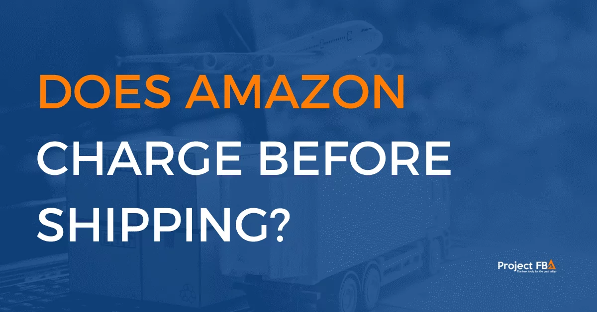 Does Amazon Charge before Shipping