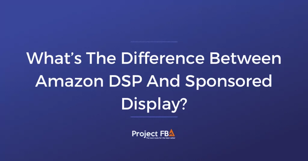 What’s The Difference Between Amazon DSP And Sponsored Display