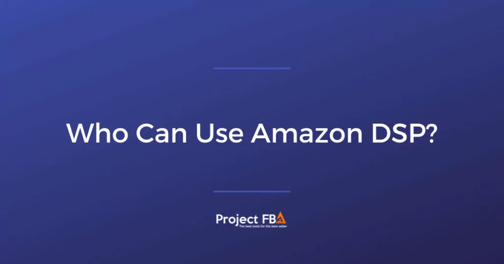 Who Can Use Amazon DSP