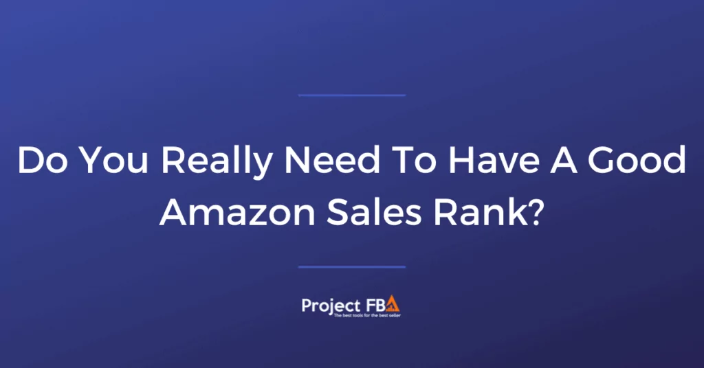 Do You Really Need To Have A Good Amazon Sales Rank