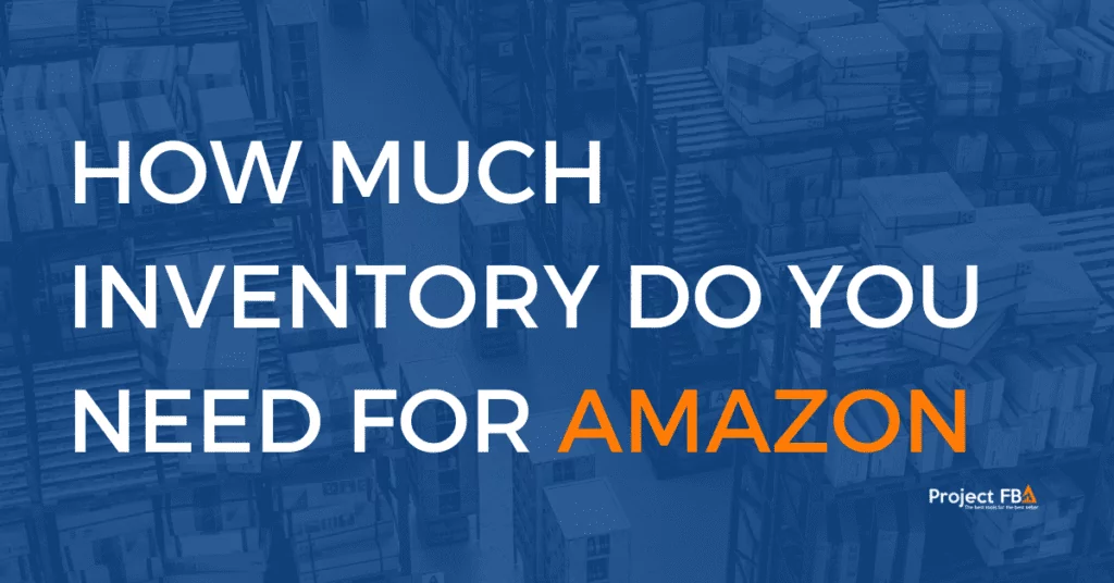 How Much Inventory Do You Need For Amazon FBA