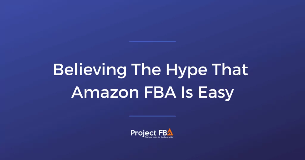 Believing The Hype That Amazon FBA Is Easy